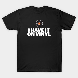 I Have It On Vinyl T-Shirt